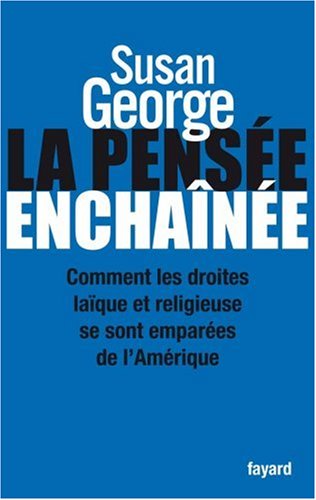 La pensée enchaînée : Comment les droites laïque et religieuse se sont emparées de l'Amérique by Susan George