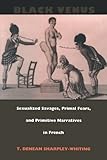 Black Venus: Sexualized Savages, Primal Fears, and Primitive Narratives in French by