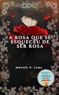 Livro A Rosa Que Se Esqueceu De Ser Rosa