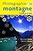 Photographier la montagne: Guide pratique (French Edition) by 