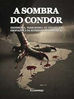 Livro A Sombra do Condor: HEGEMONIA, TERRORISMO DE ESTADO E A GEOPOLÍTICA DA REPRESSÃO NAS AMÉRICAS