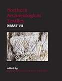 Northern Archaeological Textiles: NESAT VII: Textile Symposium in Edinburgh, 5th-7th May 1999