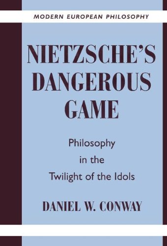 Nietzsche's Dangerous Game: Philosophy in the Twilight of the Idols (Modern European Philosophy)