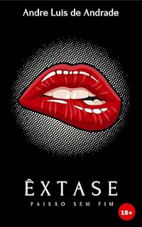 Livro Êxtase: Paixão Sem Fim (Poemas para Adultos 18+ Livro 1)