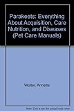 Parakeets: Everything About Acquisition, Care Nutrition, and Diseases (Pet Care Manuals) (English and German Edition) by 