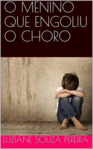 O MENINO QUE ENGOLIU O CHORO - eBook, Resumo, Ler Online e PDF - por ...