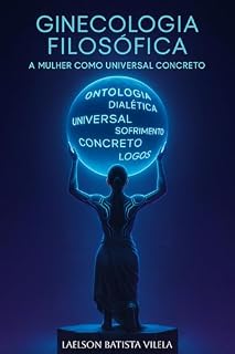 Livro GINECOLOGIA FILOSÓFICA: A Mulher como Universal Concreto