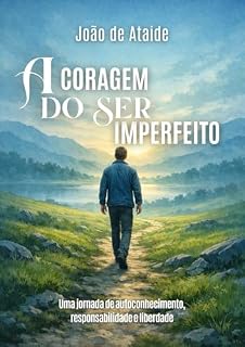 Livro A coragem de ser imperfeito: Uma jornada de autoconhecimento, responsqbilidade e liberdade