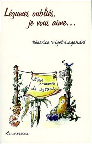 Légumes oubliés, je vous aime... (French Edition) by BÉATRICE VIGOT-LAGANDRÉ (Paperback)