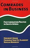 Comrades in Business : Post-Liberation Politics in South Africa, Adam, Heribert and Van Zyl Slabbert, Frederik, 9057270226