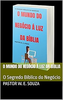 Livro O Mundo Do Negócio Á Luz Da Bíblia: O Segredo Bíblico do Negócio