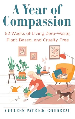 A Year of Compassion: 52 Weeks of Living Zero-Waste, Plant-Based, and Cruelty-Free (English Edition)