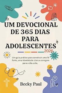 Livro Um Devocional de 365 dias para Adolescentes (2026): Um guia prático para construir uma fé forte, uma identidade clara e coragem para o dia a dia