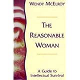 The Reasonable Woman: A Guide to Intellectual Survival by Wendy Mcelroy (1998-04-01)
