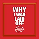 Why I Was Laid Off: reasons you probably won't believe by Edward Charles Fletcher