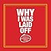 Why I Was Laid Off: reasons you probably won't believe by Edward Charles Fletcher
