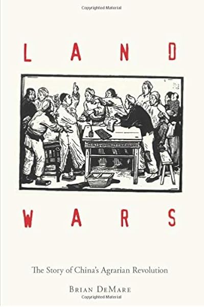 Land Wars The Story Of China S Agrarian Revolution Demare Brian 9781503609518 Amazon Com Books