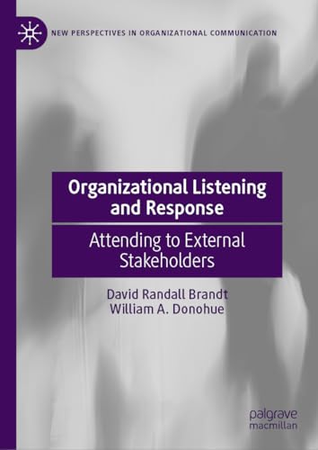 Organizational Listening and Response: Attending to External Stakeholders (New Perspectives in Organizational Communication)
