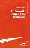 Le travail enjeu des retraites (French Edition) by 