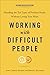Working with Difficult People, Second Revised Edition: Handling the Ten Types of Problem People Without Losing Your Mind - Book by Amy Cooper Hakim, Ph.D.
