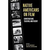 Native Americans on Film: Conversations, Teaching, and Theory