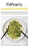 30-MINUTE SUMMER: 23 quick and easy gluten-free and vegan recipes, ready in 30 minutes or less (FriFran's 30-Minute Series Book 1) by Julia Shannahan