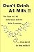 Don't Drink A1 Milk !!: The Type A1/A2 milk issue and the BCM-7 peptide ... the devil in the milk