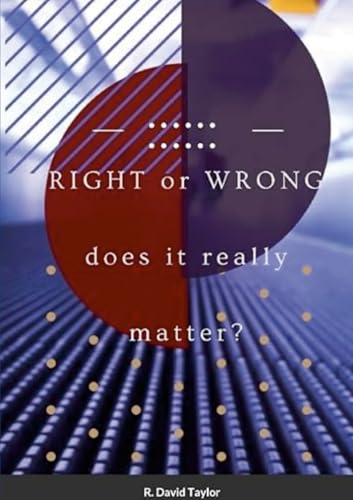 Right or Wrong….: Does it really matter?