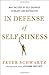 In Defense of Selfishness: Why the Code of Self-Sacrifice is Unjust and Destructive - Book by Peter Schwartz