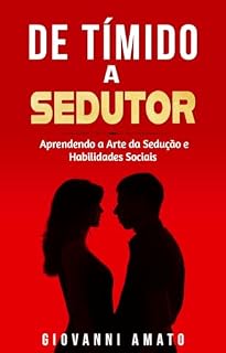 Livro Tímido a Sedutor: Aprendendo a Arte da Sedução e Habilidades Sociais (O Arte da Sedução Livro 2)