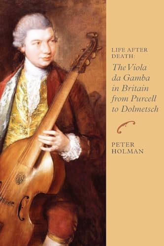 Life After Death: The Viola da Gamba in Britain from Purcell to Dolmetsch (Musi…