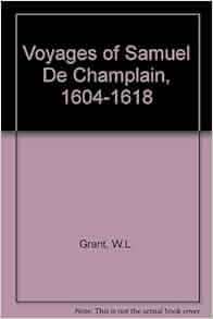 Voyages Of Samuel De Champlain 1604 1618 W L Grant