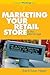 Marketing Your Retail Store in the Internet Age - Book by Bob Negen