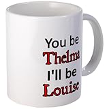 CafePress You be Thelma Ill be Louise Mugs - Standard Multi-color
