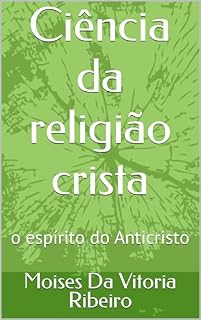 Livro Ciência da religião crista: o espírito do Anticristo
