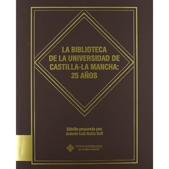 La biblioteca de la Universidad de Castilla-La Mancha: 25 años (EDICIONES INSTITUCIONALES) La biblioteca de la Universidad de Castilla-La Mancha: 25 años (EDICIONES INSTITUCIONALES)