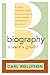 Biography: A User's Guide by Carl Rollyson