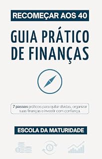 Livro Recomeçar aos 40 - Guia Prático de Finanças: 7 passos práticos para quitar dívidas, organizar suas finanças e investir com confiança.