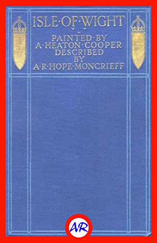 Isle of Wight (Illustrated) by A. R. Hope (Ascott Robert Hope) Moncrieff