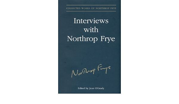 Amazon Com Interviews With Northrop Frye Collected Works Of Northrop Frye Book 24 Ebook O Grady Jean O Grady Jean Kindle Store