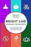 Bright Line Cookbook : Bright Line Cookbook For Beginners: 50 Sugar & Fat free delicious recipes for Bright Line Cookbook : Bright Line Cookbook For Beginners: 50 Sugar & Fat free delicious recipes for