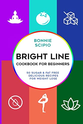Bright Line Cookbook : Bright Line Cookbook For Beginners: 50 Sugar & Fat free delicious recipes for Bright Line Cookbook : Bright Line Cookbook For Beginners: 50 Sugar & Fat free delicious recipes for
