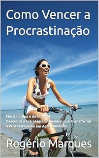 Livro Como Vencer a Procrastinação: Pare de Perder Oportunidades! O Guia de Ação Imediata Para Vencer a Procrastinação e Transformar Seus Sonhos em Realidade, Sem Estresse