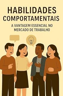 Livro Habilidades Comportamentais: A Vantagem Essencial no Mercado de Trabalho