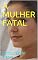 Livro A MULHER FATAL