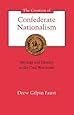 The Creation of Confederate Nationalism: Ideology and Identity in the Civil War South (The Walter Lynwood Fleming Lectures in Southern History)