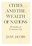 Cities and the Wealth of Nations : Principles of Economic Life, Jacobs, Jane, 0394480473