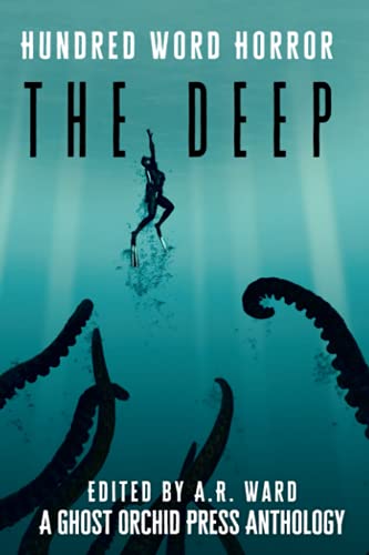 The Deep: An Anthology of Dark Microfiction (Hundred Word Horror)