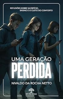 Livro Uma Geração Perdida - Reflexões sobre Sacrifício, Ensino e o Custo do Conforto