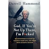 God, If You're Not Up There, I'm F*cked: Tales of Stand-Up, Saturday Night Live, and Other Mind-Altering Mayhem